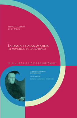 La dama y galán Aquiles (El monstruo de los jardines) - Edición crítica de Tatiana Alvarado Teodorika.
