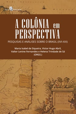 A Colônia em Perspectiva - Pesquisas e Análises sobre o Brasil (XVI-XIX)