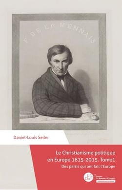 Le Christianisme politique en Europe 1815-2015. Tome 1 - Des partis qui ont fait l'Europe