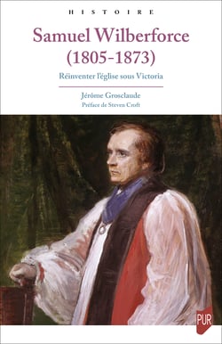Samuel Wilberforce (1805-1873) - Réinventer l’église sous Victoria