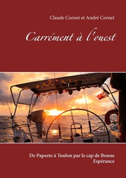 Carrément à l'ouest - De Papeete à Toulon par le cap de Bonne Espérance