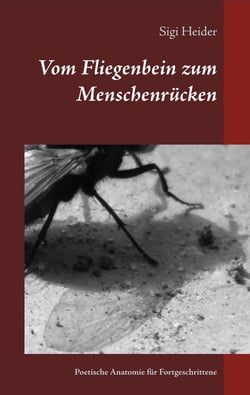 Vom Fliegenbein zum Menschenrücken - Poetische Anatomie für Fortgeschrittene