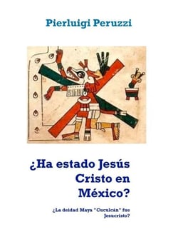 ¿Ha estado Jesús Cristo en México? - ¿La deidad Maya "Cuculcán" fue Jesucristo?