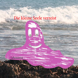 Die kleine Seele verreist - - Lebensreise -