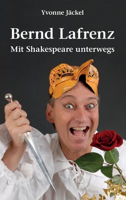 Bernd Lafrenz - Mit Shakespeare unterwegs - Aus dem Leben des fulminanten Solo-Komödianten