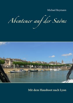 Abenteuer auf der Saône - Mit dem Hausboot nach Lyon