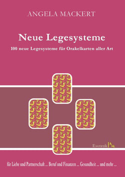 Neue Legesysteme - 100 neue Legesysteme für Orakelkarten aller Art