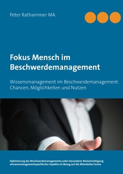Fokus Mensch im Beschwerdemanagement - Wissensmanagement im Beschwerdemanagement. Chancen, Möglichkeiten und Nutzen