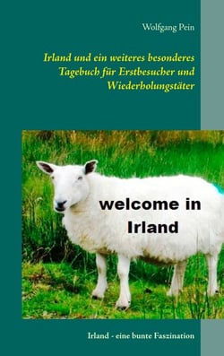 Irland und ein weiteres besonderes Tagebuch für Erstbesucher und Wiederholungstäter - Irland - eine bunte Faszination