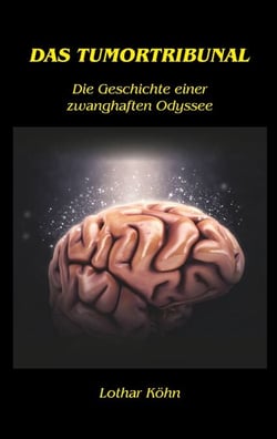 Das Tumortribunal - Die Geschichte einer zwanghaften Odyssee