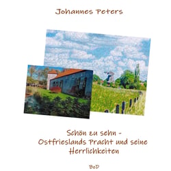 Schön zu sehn - - Ostfrieslands Pracht und seine Herrlichkeiten