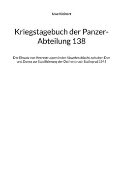 Kriegstagebuch der Panzer-Abteilung 138 - Der Einsatz von Heerestruppen in der Abwehrschlacht zwischen Don und Donez zur Stabilisierung der Ostfront nach Stalingrad 1943