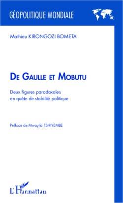 De Gaulle et Mobutu - Deux figures paradoxales en quête de stabilité politique
