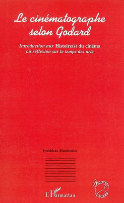 Le cinématographe selon Godard - Introduction aux Histoire(s) du cinéma ou réflexion sur le temps des arts