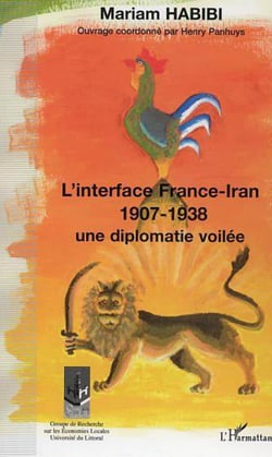 L'interface France-Iran 1907-1938 - Une diplomatie dévoilée