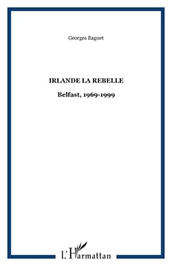 IRLANDE LA REBELLE - Belfast, 1969-1999