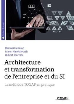 Architecture et transformation de l'entreprise et du SI - La méthode TOGAF en pratique