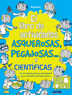 El libro de actividades asquerosas, pegajosas y científicas - Con los mejores juegos y experimentos para el científico que llevas dentro