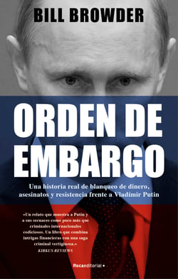 Orden de embargo. Una historia real de blanqueo de dinero, asesinatos y resistencia frente a Vladímir Putin