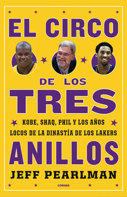 El circo de los tres anillos - Kobe, Shaq, Phil y los años locos de la dinastía de los Lakers