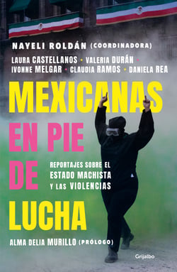 Mexicanas en pie de lucha - Pese al gobierno machista, las violencias y el patriarcado