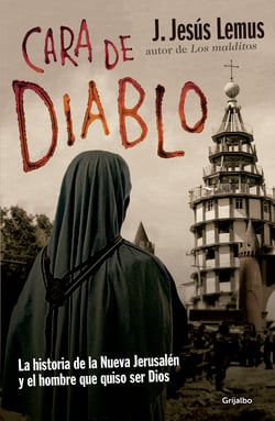 Cara de Diablo - La historia de la Nueva Jerusalén y el hombre que quiso ser Dios