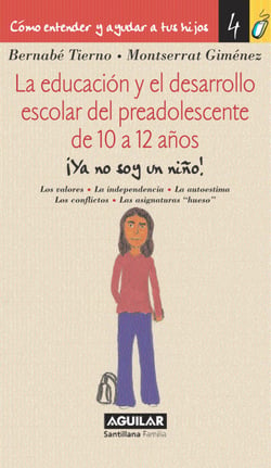 La educación y el desarrollo escolar del preadolescente de 10 a 12 años (Cómo entender y ayudar a tus hijos 4) - Cómo entender y ayudar a tus hijos 4