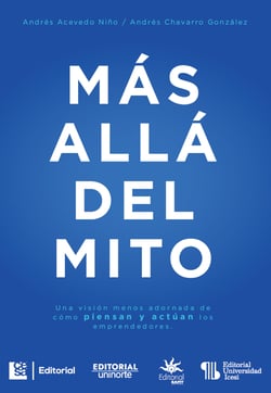 Más allá del mito - Un visión menos adornada de cómo piensan y actúan los emprendedores