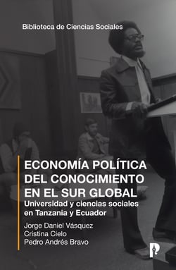 Economi´a poli´tica del conocimiento en el sur global - Universidad y ciencias sociales en Tanzania y Ecuador