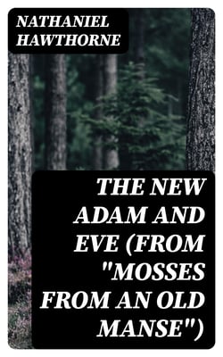 The New Adam and Eve (From "Mosses from an Old Manse")