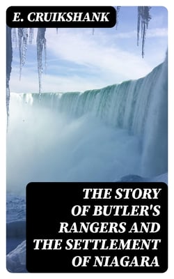 The Story of Butler's Rangers and the Settlement of Niagara