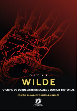 O crime de Lorde Arthur Savile e outras histórias - Edição bilíngue português - inglês