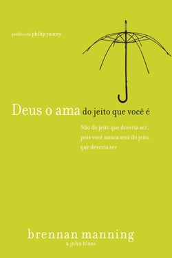 Deus o ama do jeito que você é - Não do jeito que você deveria ser, pois você nunca será do jeito que deveria ser