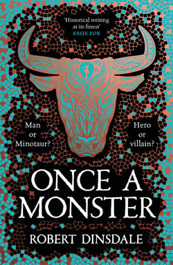 Once a Monster - Mythical. Monstrous. Misunderstood. A Magical Retelling of the Legend of the Minotaur