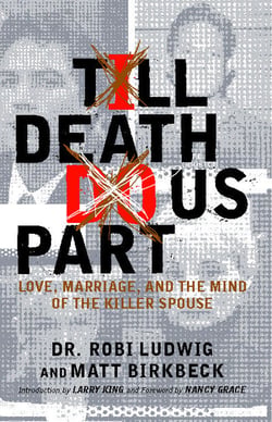 'Till Death Do Us Part - Love, Marriage, and the Mind of the Killer Spouse