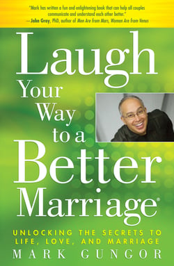 Laugh Your Way to a Better Marriage - Unlocking the Secrets to Life, Love and Marriage
