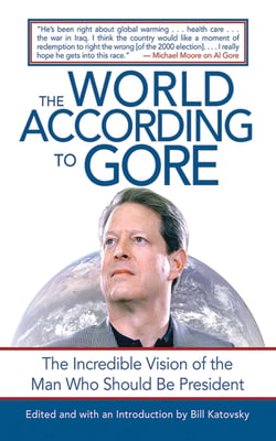 The World According to Gore - The Incredible Vision of the Man Who Should Be President