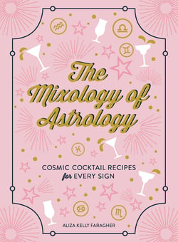 The Mixology of Astrology - Cosmic Cocktail Recipes for Every Sign