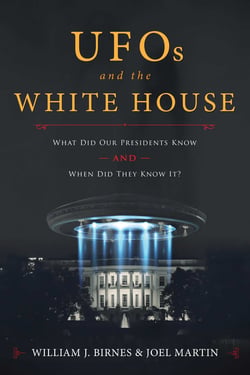 UFOs and The White House - What Did Our Presidents Know and When Did They Know It?