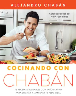 Cocinando con Chabán - 75 recetas saludables con sabor latino para lograr y mantener tu peso ideal