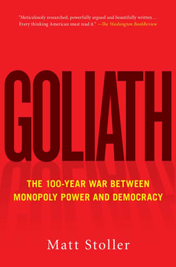 Goliath - The 100-Year War Between Monopoly Power and Democracy