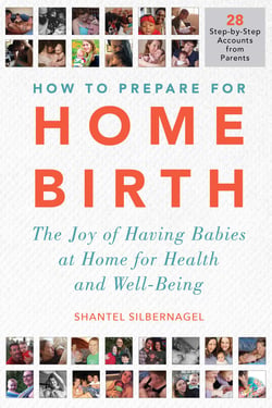 How to Prepare for Home Birth - The Joy of Having Babies at Home for Health and Well-Being
