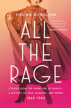 All the Rage - Stories from the Frontline of Beauty: A History of Pain, Pleasure, and Power: 1860-1960