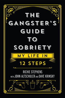 The Gangster’s Guide to Sobriety: My Life in 12 Steps