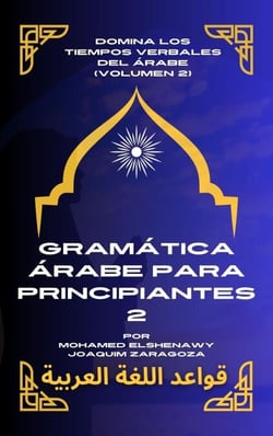 Gramática Árabe para Principiantes 2 - Maestría en Árabe: Serie Completa de Aprendizaje del Idioma y Dialectos, #4