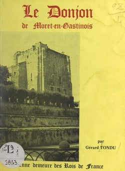 L'ancien chasteau de Moret-en-Gastinois - Le donjon de Moret-en-Gastinois : ancienne demeure des rois de France