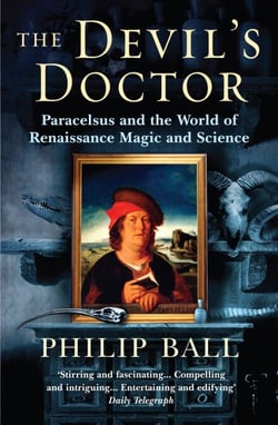 The Devil's Doctor - Paracelsus and the World of Renaissance Magic and Science