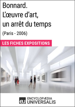 Bonnard. L'œuvre d'art, un arrêt du temps (Paris - 2006) - Les Fiches Exposition d'Universalis