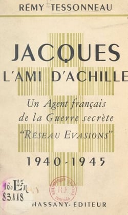 Jacques, l'ami d'Achille - Un agent français de la guerre secrète "réseau évasions" (1940-1945)
