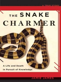 The Snake Charmer - A Life and Death in Pursuit of Knowledge